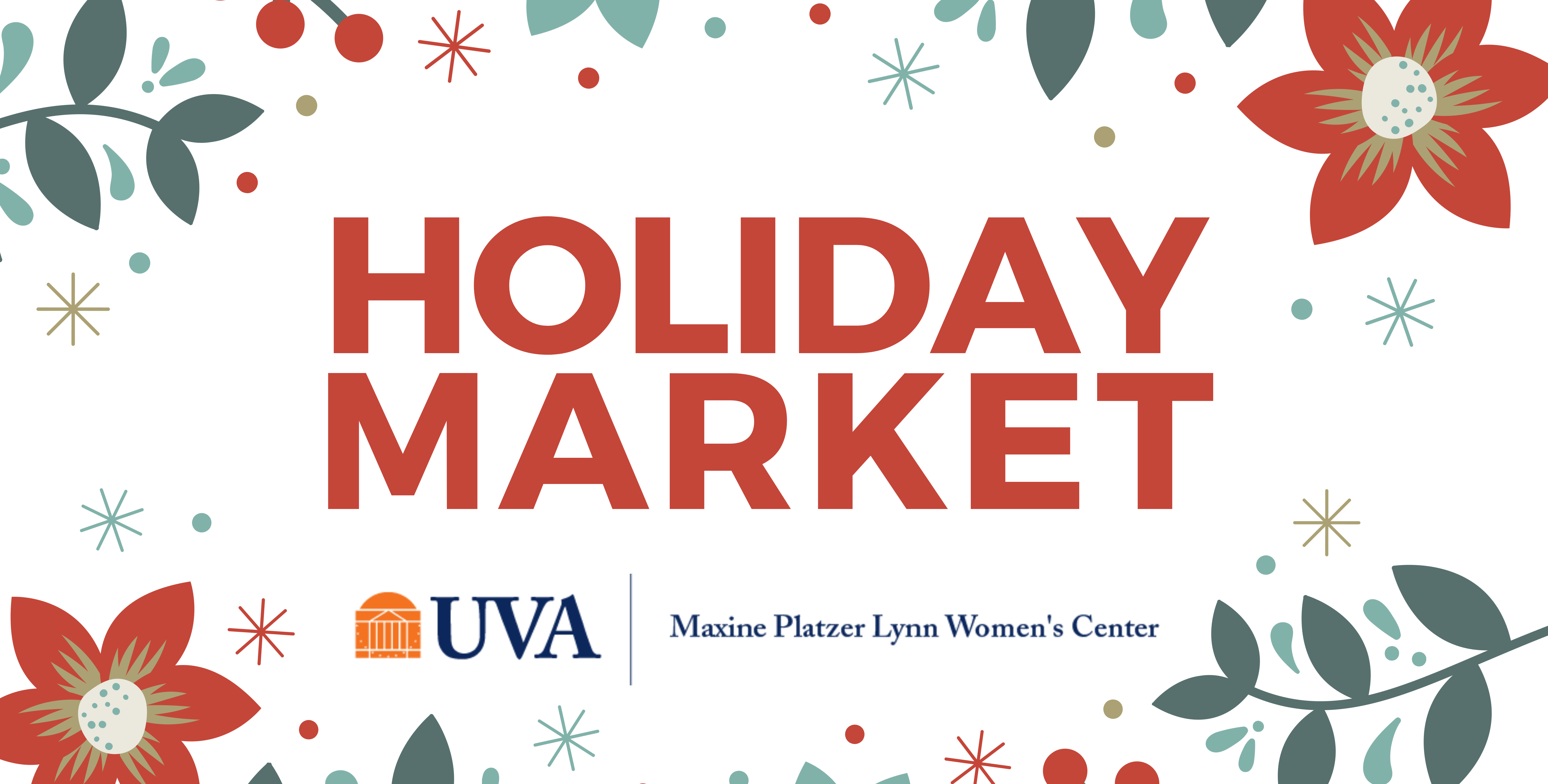 White rectangle with red flowers and green leaves along border. Reads "holiday market" in large red text in the center. underneath red text is logo which depicts orange rotunda and blue text reading "UVA Maxine Platzer Lynn Women's Center".